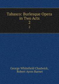 Tabasco: Burlesque Opera in Two Acts. 2