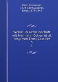 Werke. In Gemeinschaft mit Hermann Cohen et al. hrsg. von Ernst Cassirer. 5