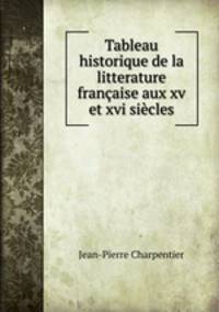 Tableau historique de la litterature francaise aux xv et xvi siecles