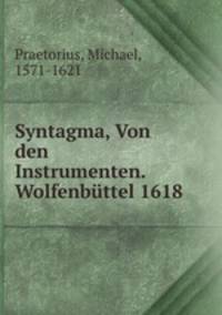 Syntagma, Von den Instrumenten. Wolfenbuttel 1618
