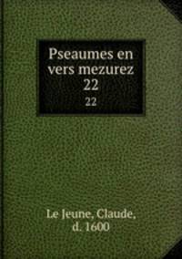 Pseaumes en vers mezurez. 22