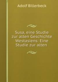Susa, eine Studie zur alten Geschichte Westasiens: Eine Studie zur alten .