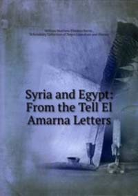 Syria and Egypt: From the Tell El Amarna Letters