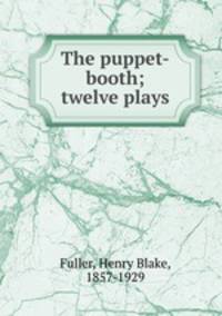 The puppet-booth; twelve plays