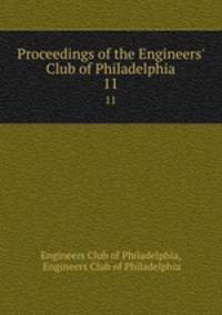 Proceedings of the Engineers` Club of Philadelphia. 11