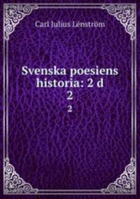 Svenska poesiens historia: 2 d.. 2