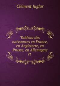 Tableau des naissances en France, en Angleterre, en Prusse, en Allemagne et .