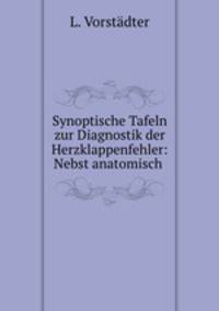 Synoptische Tafeln zur Diagnostik der Herzklappenfehler: Nebst anatomisch .