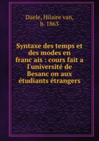 Syntaxe des temps et des modes en franc?ais : cours fait a l