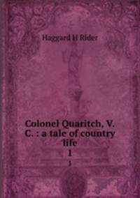 Colonel Quaritch, V.C. : a tale of country life. 1