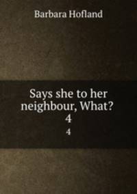 Says she to her neighbour, What? . 4