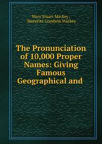 The Pronunciation of 10,000 Proper Names: Giving Famous Geographical and .