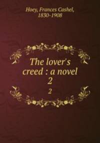 The lover`s creed : a novel. 2