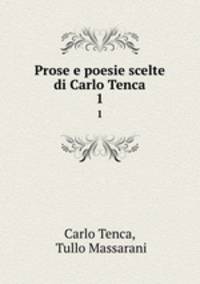 Prose e poesie scelte di Carlo Tenca. 1