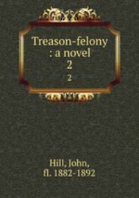 Treason-felony : a novel. 2