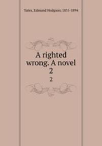 A righted wrong. A novel. 2
