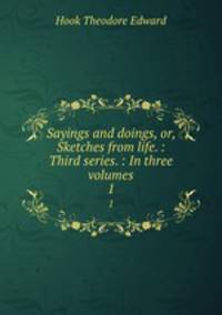 Sayings and doings, or, Sketches from life. : Third series. : In three volumes. 1