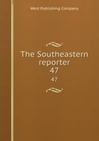 The Southeastern reporter. 47