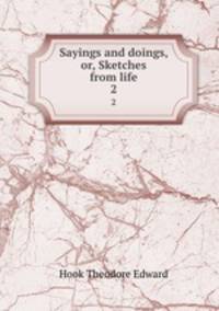 Sayings and doings, or, Sketches from life. 2