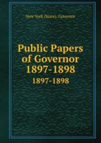 Public Papers of Governor. 1897-1898