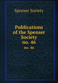 Publications of the Spenser Society. no. 46