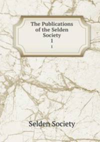The Publications of the Selden Society. 1