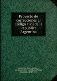 Proyecto de correcciones al Co?digo civil de la Repu?blica Argentina