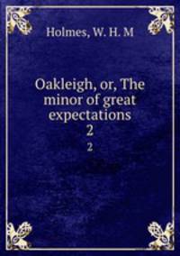 Oakleigh, or, The minor of great expectations. 2