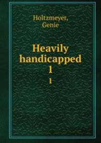 Heavily handicapped. 1