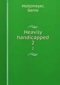 Heavily handicapped. 2