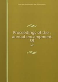 Proceedings of the . annual encampment. 39