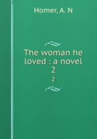 The woman he loved : a novel. 2