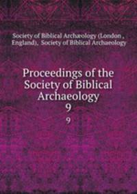 Proceedings of the Society of Biblical Archaeology. 9