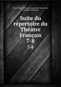 Suite du rpertoire du Thtre Franais. 7-8