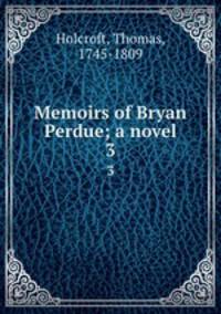 Memoirs of Bryan Perdue; a novel. 3