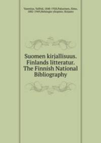 Suomen kirjallisuus. Finlands litteratur. The Finnish National Bibliography