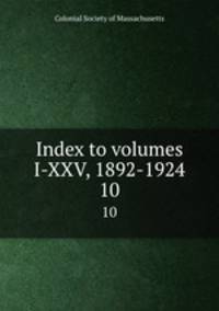 Index to volumes I-XXV, 1892-1924. 10