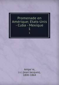 Promenade en Amerique; Etats-Unis - Cuba - Mexique. 1