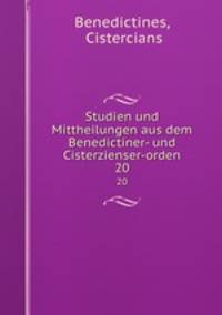 Studien und Mittheilungen aus dem Benedictiner- und Cisterzienser-orden.. 20