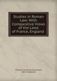 Studies in Roman Law: With Comparative Views of the Laws of France, England .