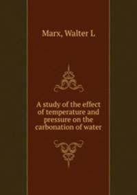 A study of the effect of temperature and pressure on the carbonation of water