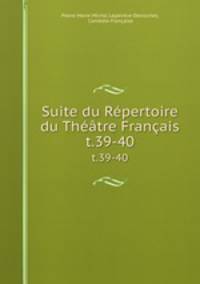 Suite du Rpertoire du Thtre Franais. t.39-40