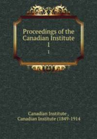 Proceedings of the Canadian Institute. 1