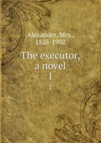 The executor, a novel. 1
