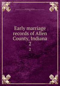 Early marriage records of Allen County, Indiana. 2