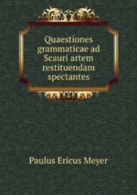Quaestiones grammaticae ad Scauri artem restituendam spectantes