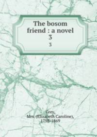 The bosom friend : a novel. 3