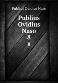 Publius Ovidius Naso. 8