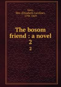 The bosom friend : a novel. 2