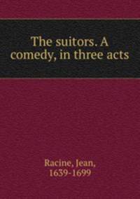 The suitors. A comedy, in three acts